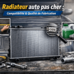 Radiateur auto pas cher : guide complet pour compatibilité et qualité